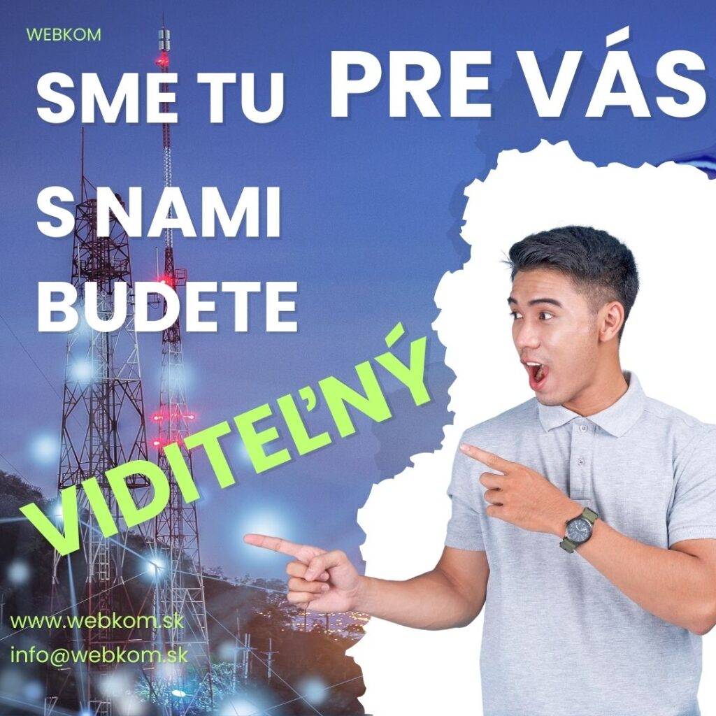 Webkom sme tu pre Vás s nami budete viditeľný